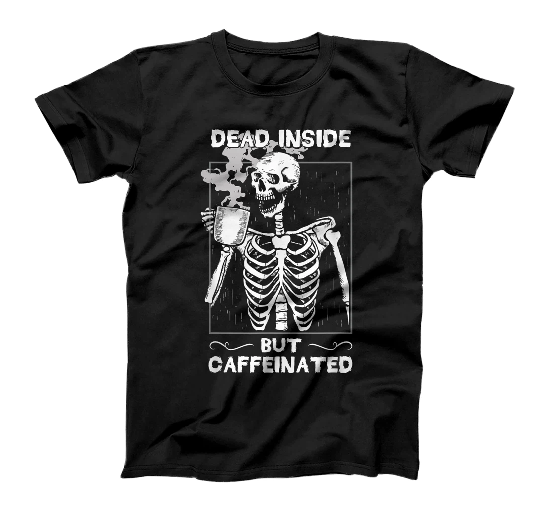 Dead Inside But Caffeinated Skeleton Drinking Coffee Funny T-Shirt