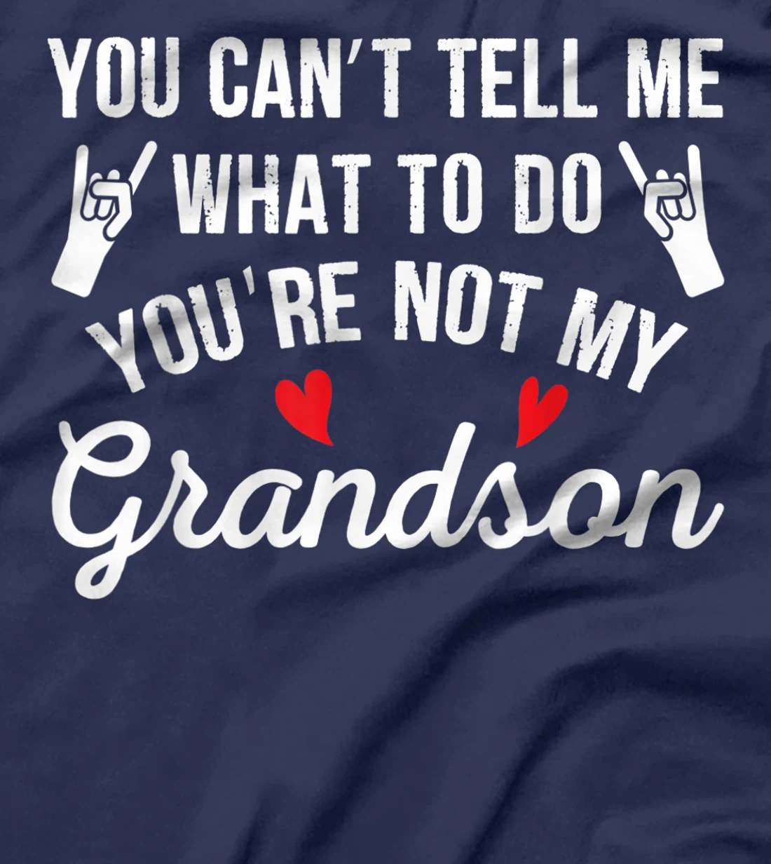 You Can't Tell Me What To Do You're Not My Grandson T-Shirt