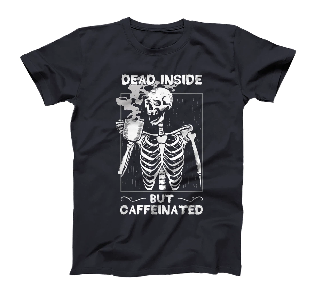 Dead Inside But Caffeinated Skeleton Drinking Coffee Funny T-Shirt