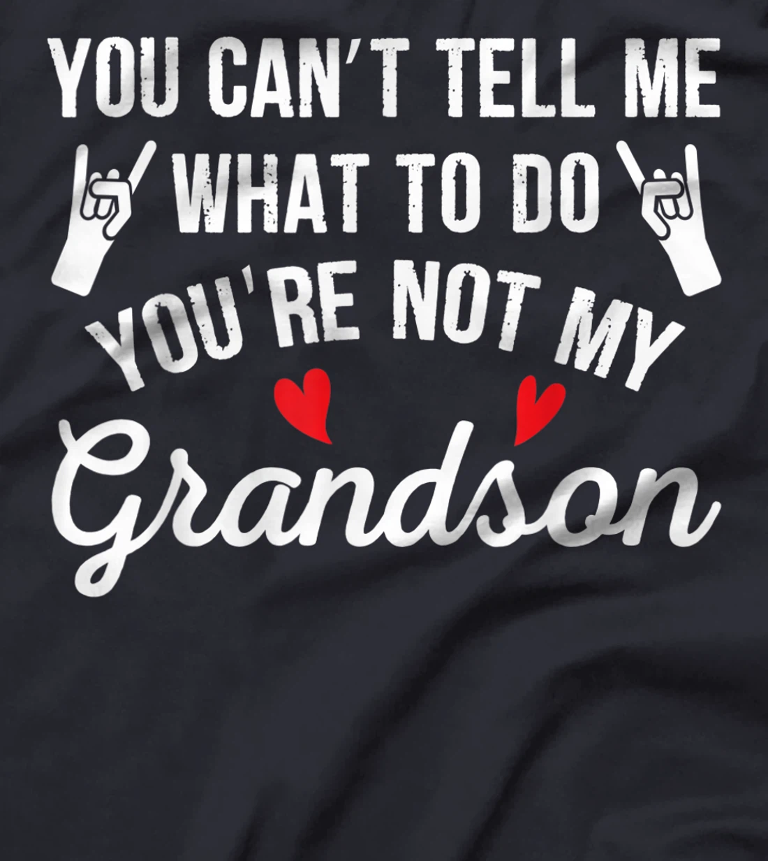 You Can't Tell Me What To Do You're Not My Grandson T-Shirt