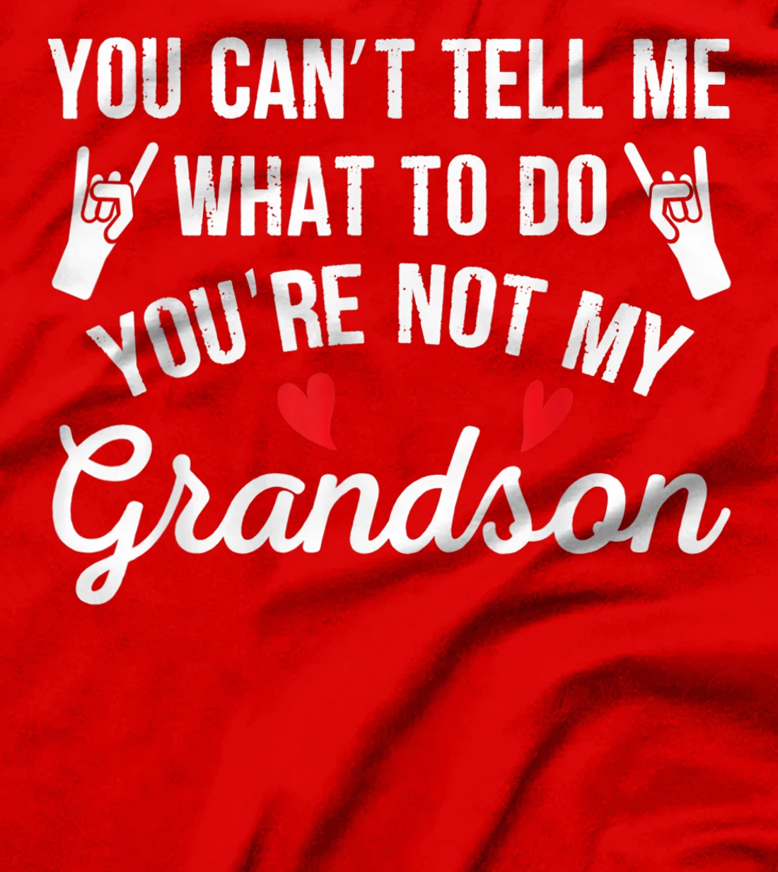You Can't Tell Me What To Do You're Not My Grandson T-Shirt