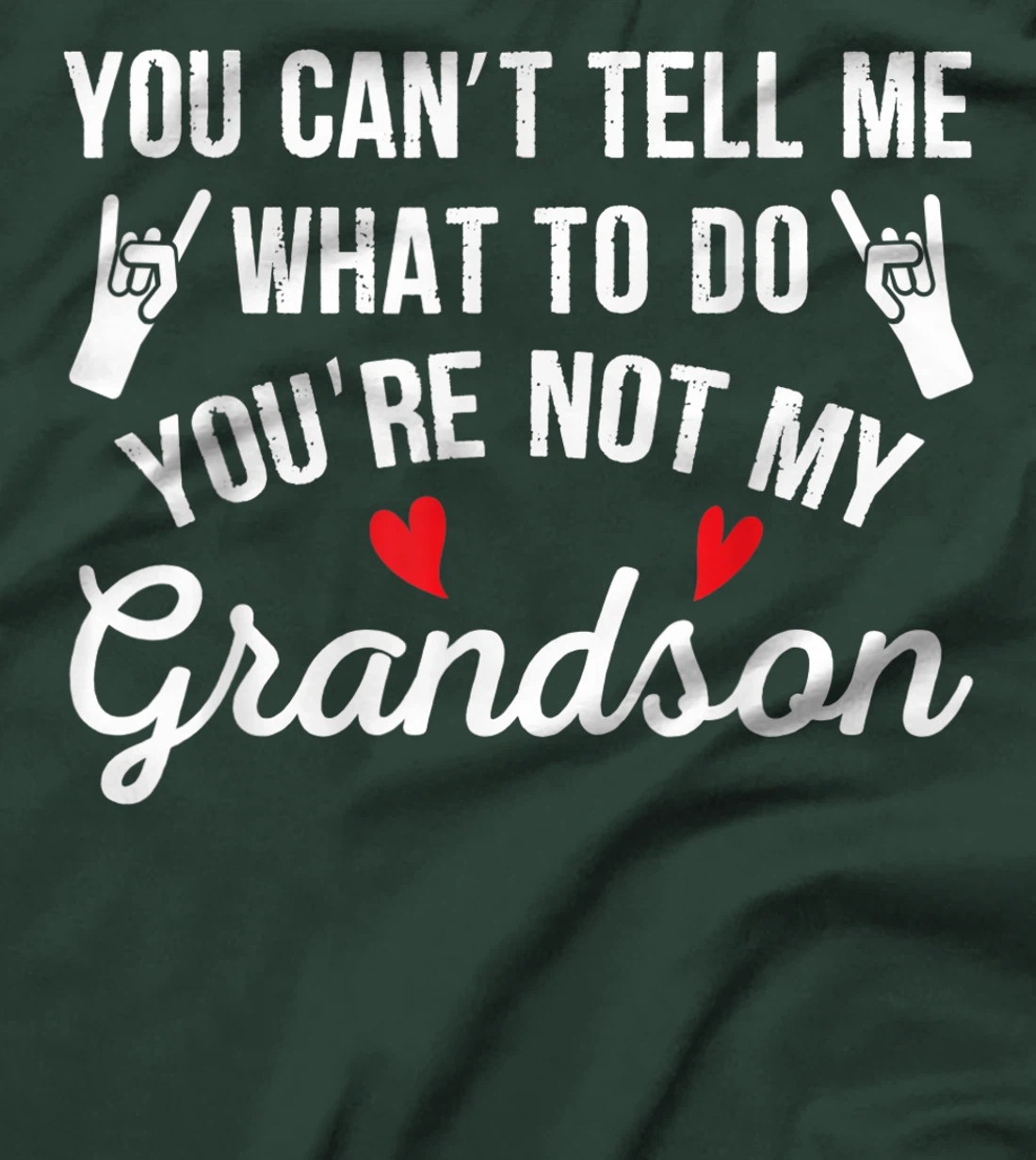 You Can't Tell Me What To Do You're Not My Grandson T-Shirt