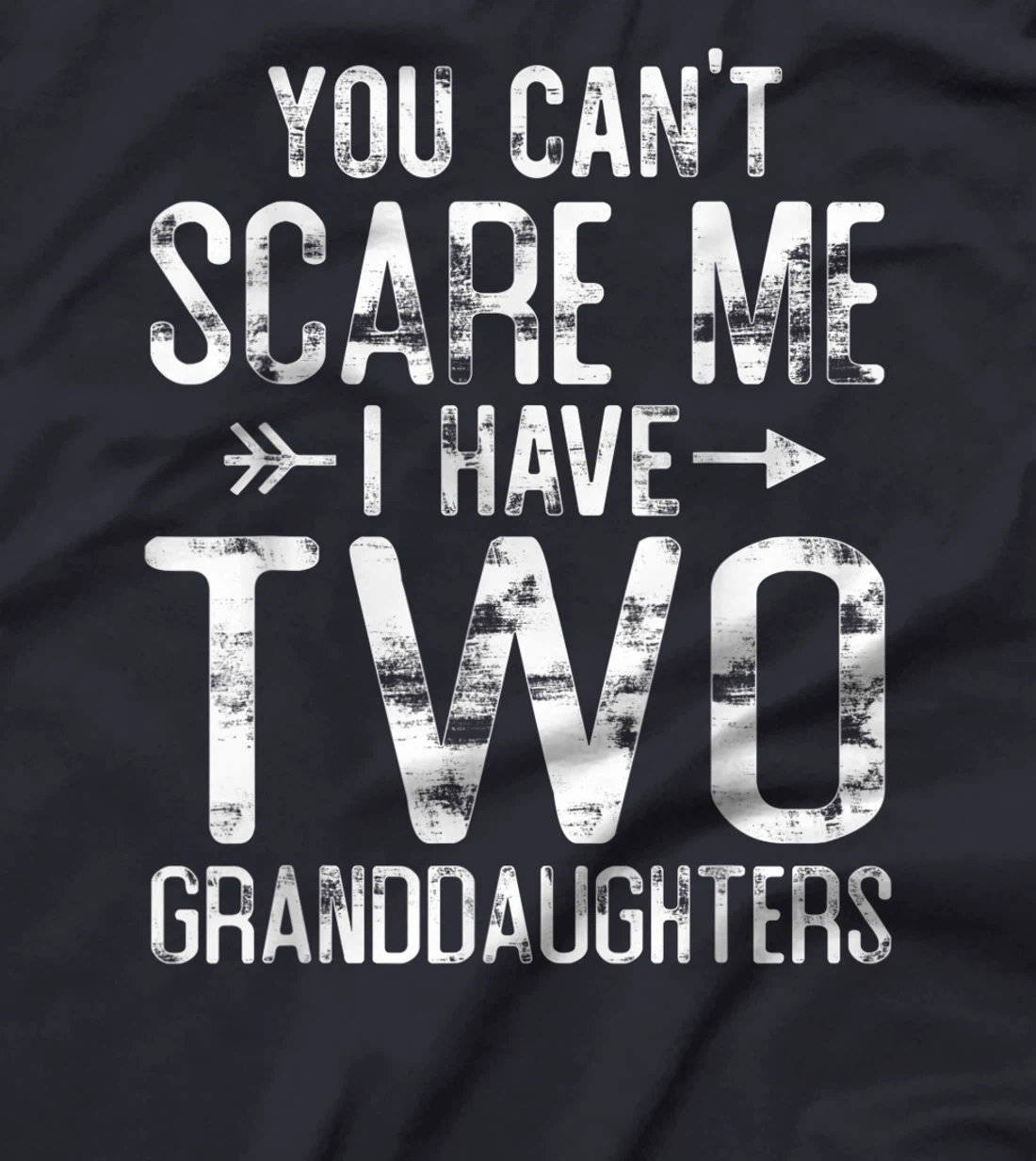 You Can't Scare Me I Have Two Granddaughters Funny Grandpa T-Shirt