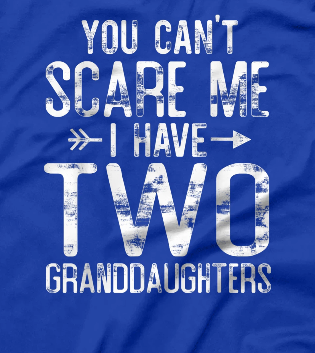 You Can't Scare Me I Have Two Granddaughters Funny Grandpa T-Shirt