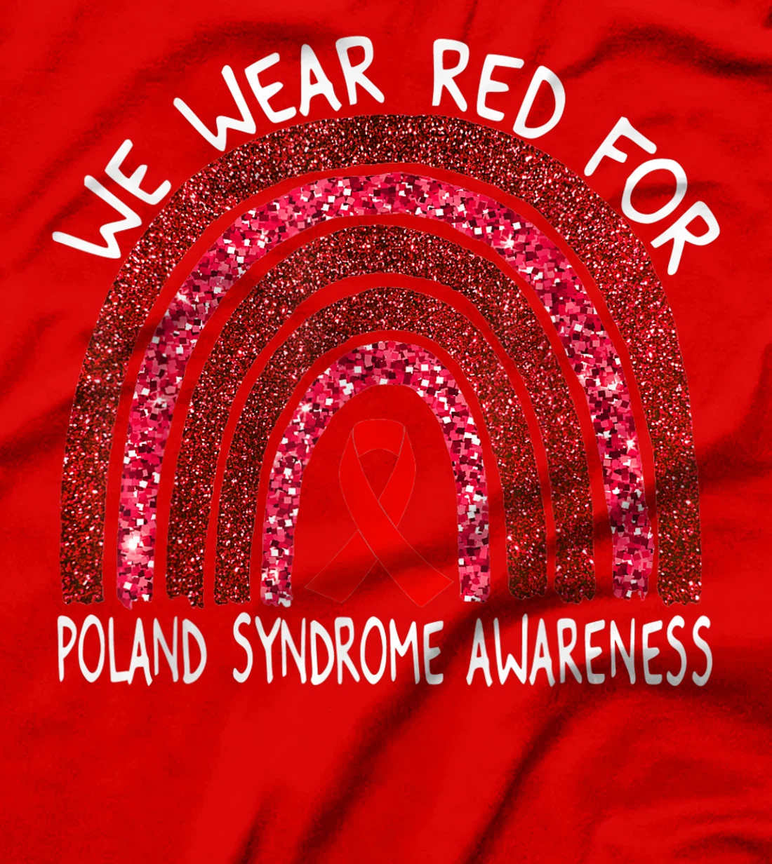 We Wear Red For Poland Syndrome Awareness Rainbow Gift T-Shirt