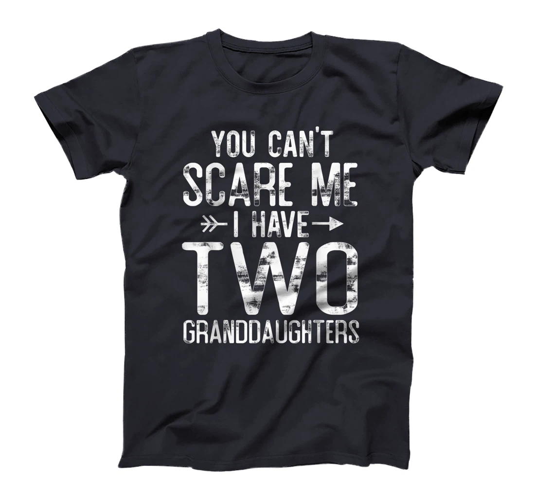 You Can't Scare Me I Have Two Granddaughters Funny Grandpa T-Shirt
