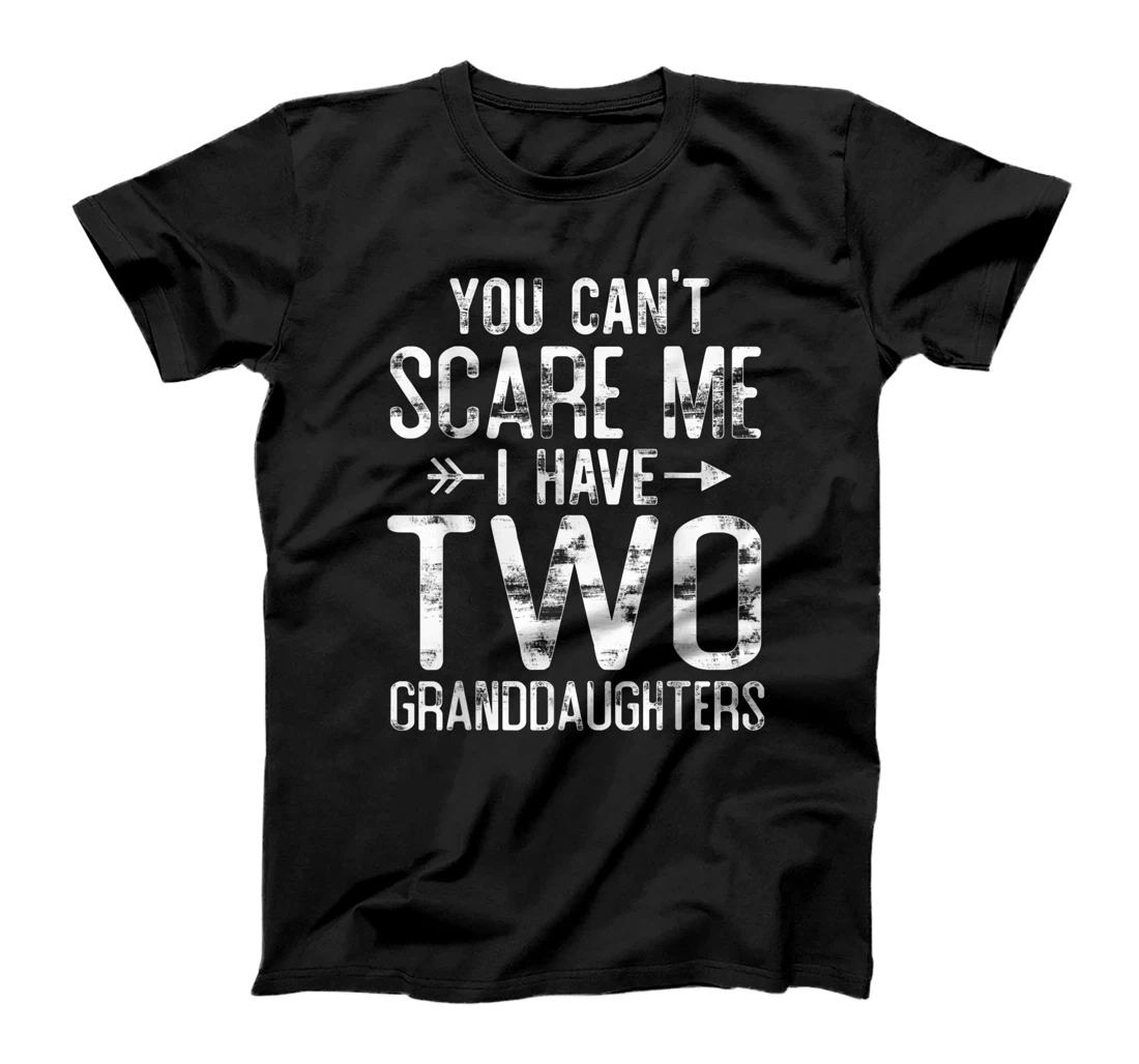 You Can't Scare Me I Have Two Granddaughters Funny Grandpa T-Shirt