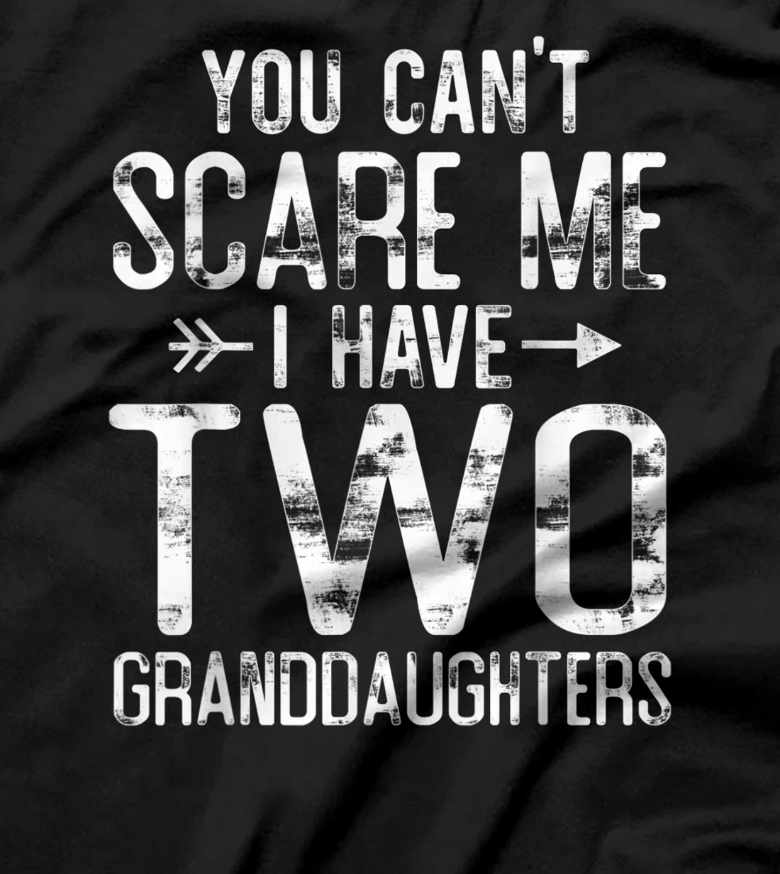 You Can't Scare Me I Have Two Granddaughters Funny Grandpa T-Shirt