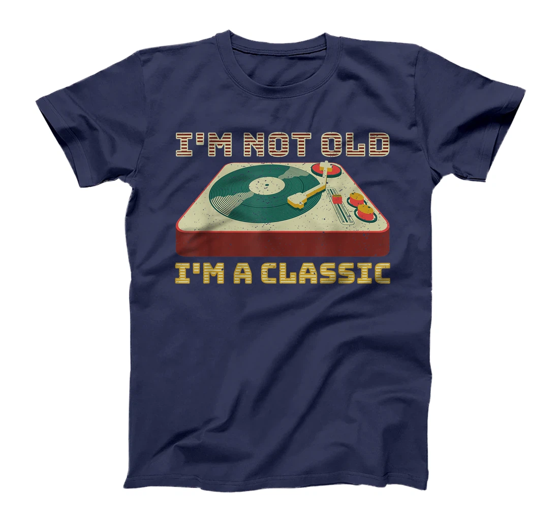 I'm Not OLD I'm a CLASSIC Vinyl Record Player music T-Shirt