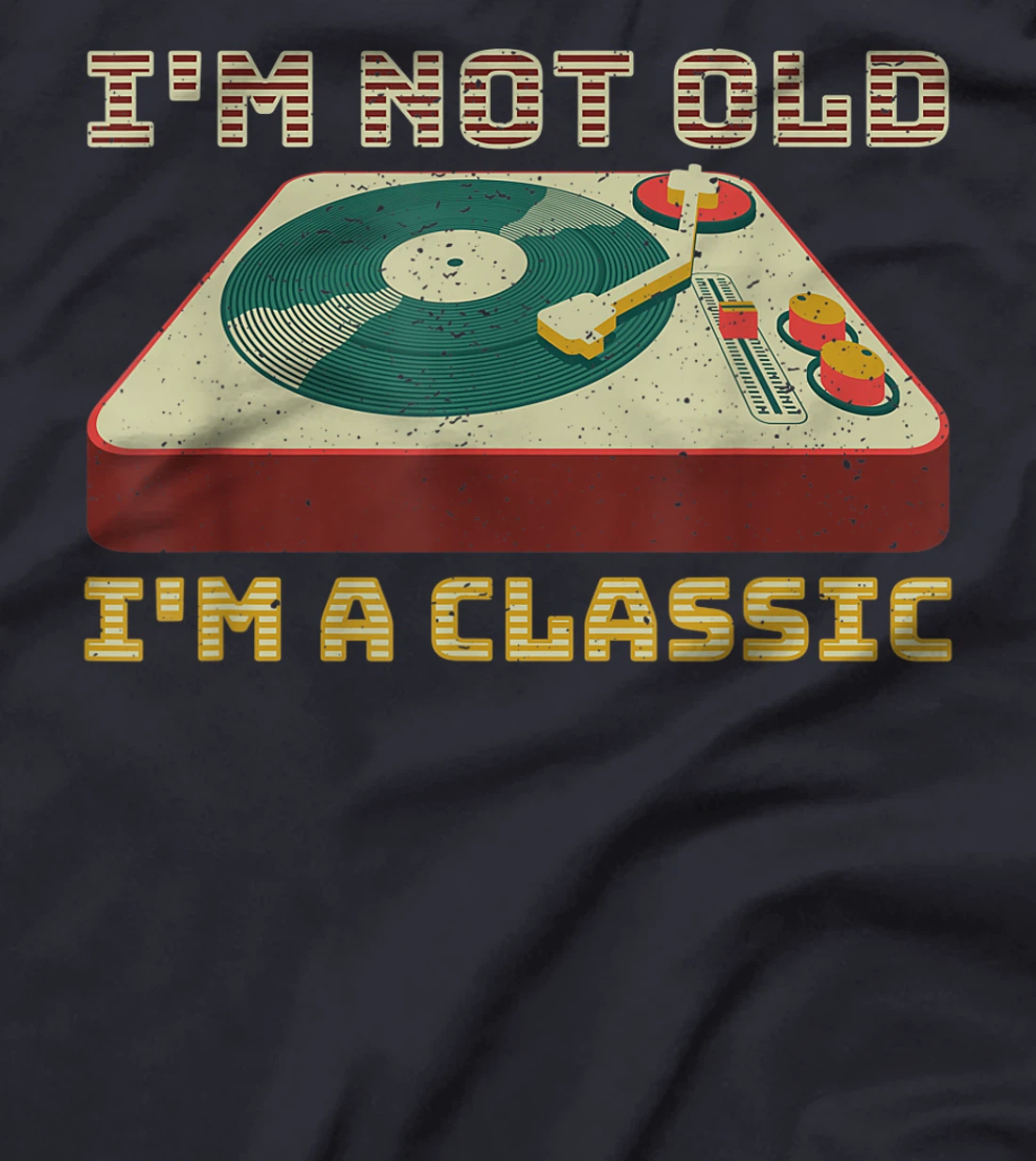 I'm Not OLD I'm a CLASSIC Vinyl Record Player music T-Shirt