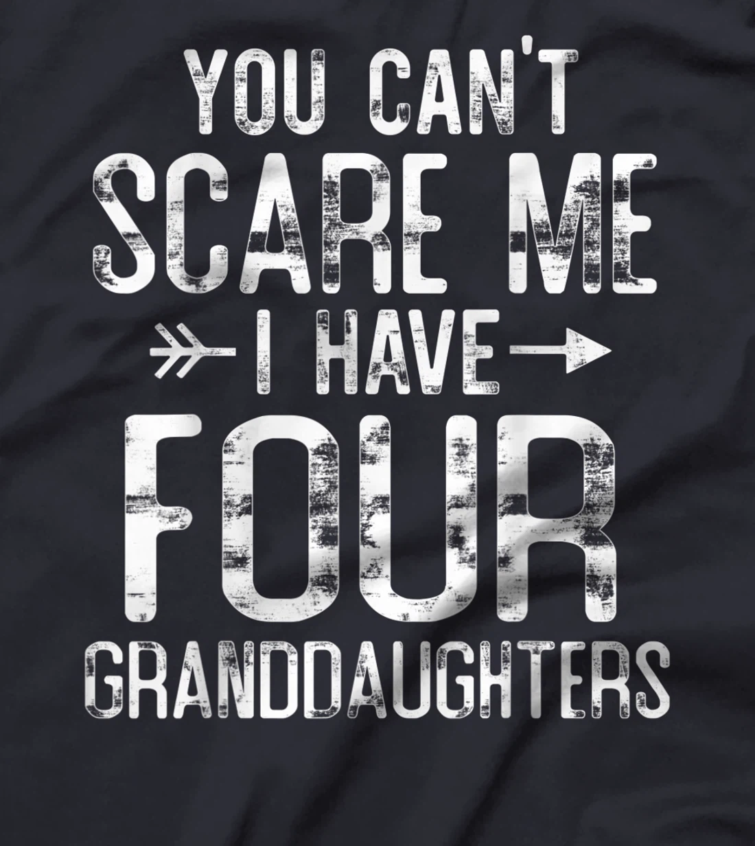 You Can't Scare Me I Have Four Granddaughters Funny Grandpa T-Shirt