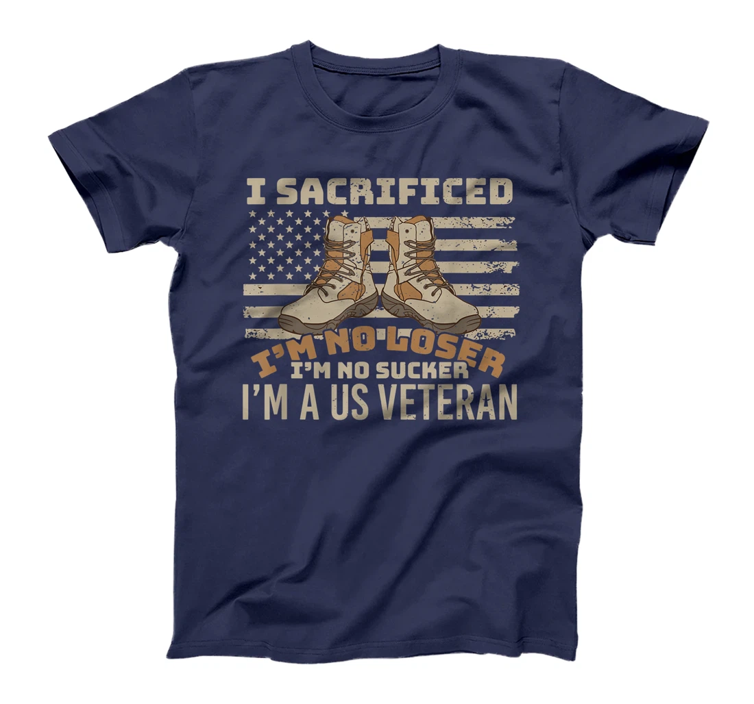 I sacrificed no loser no sucker U.S. Veteran patriot T-Shirt
