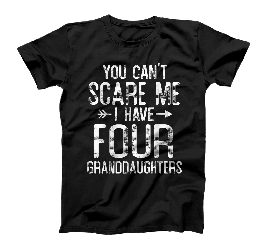 You Can't Scare Me I Have Four Granddaughters Funny Grandpa T-Shirt