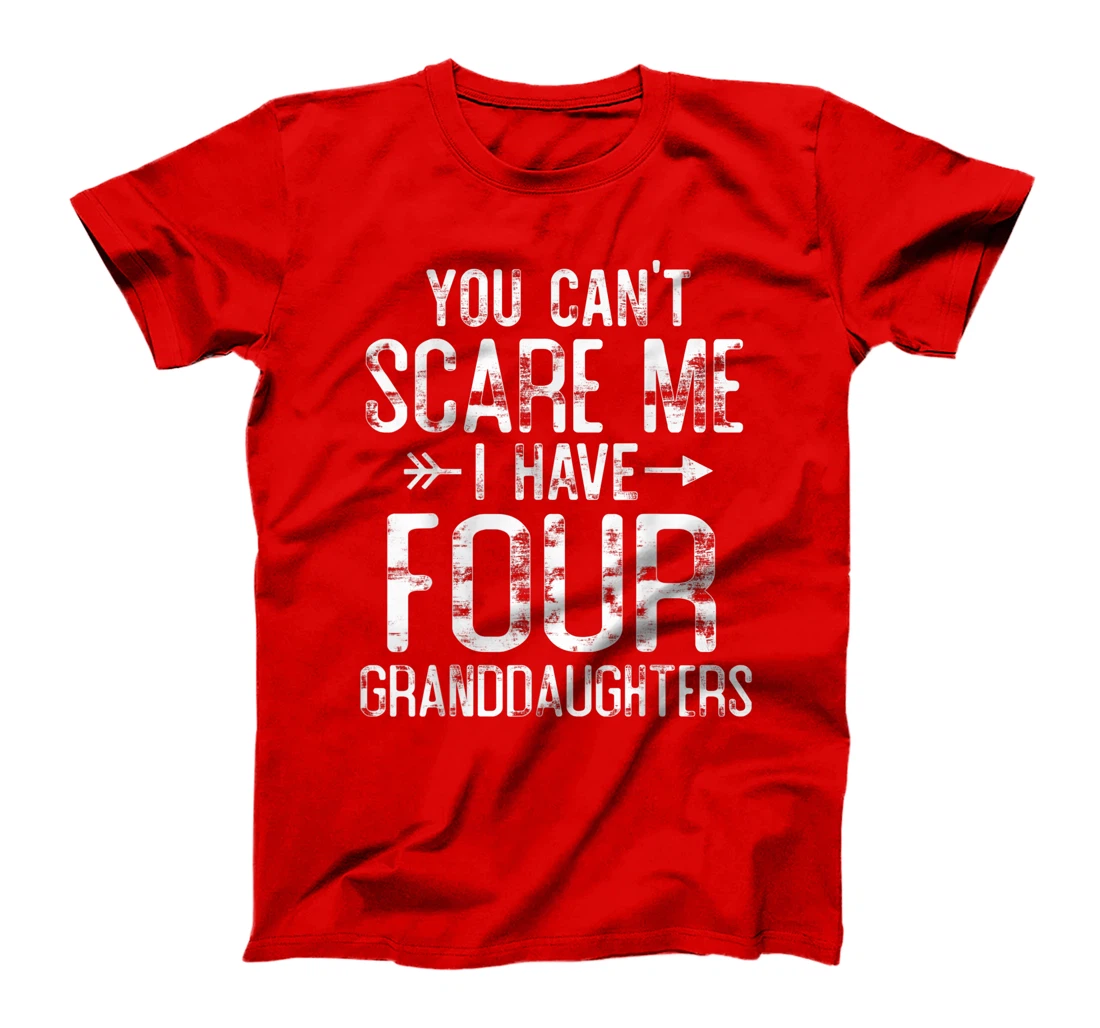 You Can't Scare Me I Have Four Granddaughters Funny Grandpa T-Shirt
