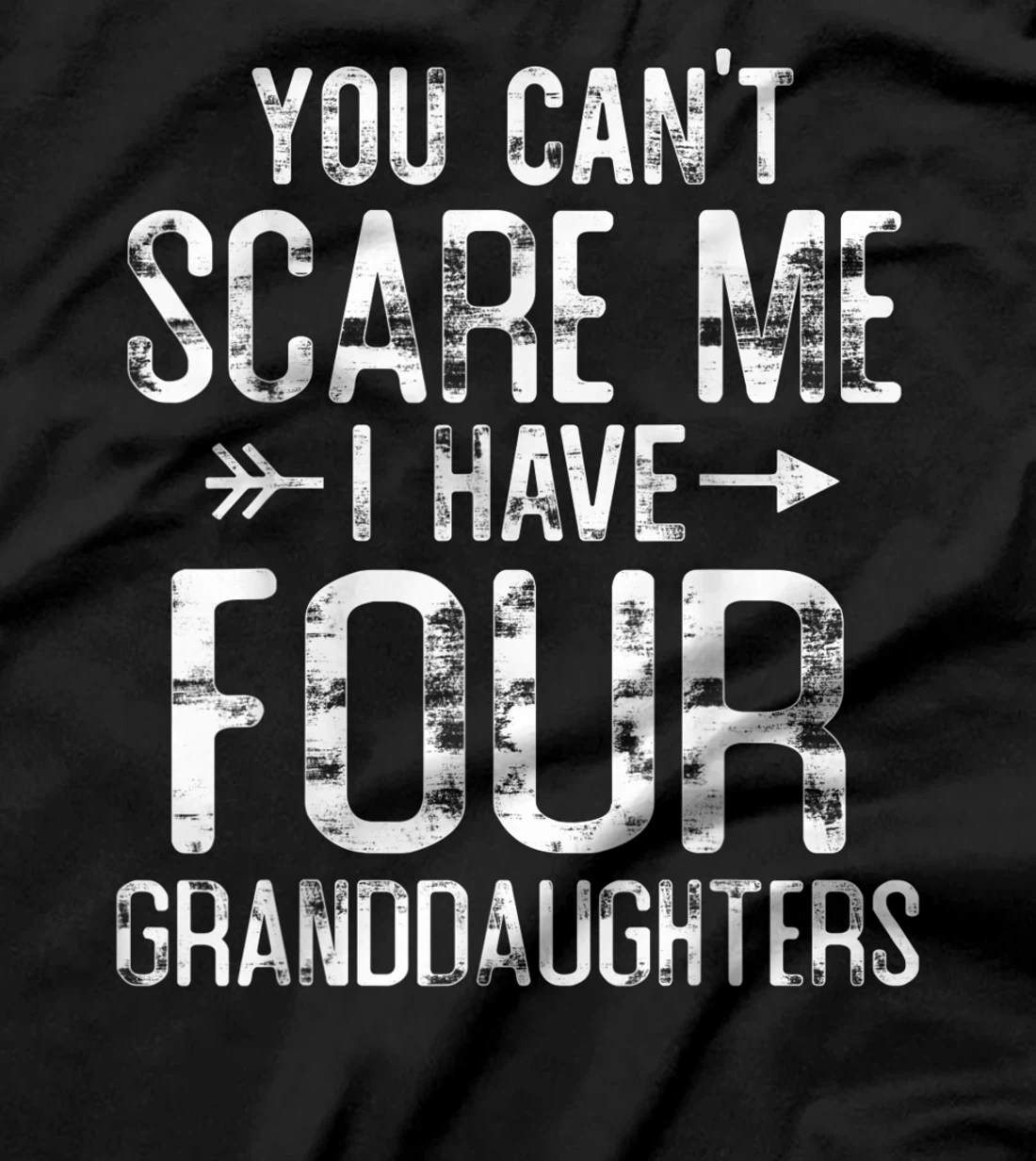You Can't Scare Me I Have Four Granddaughters Funny Grandpa T-Shirt