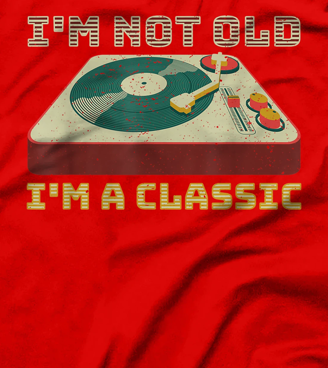 I'm Not OLD I'm a CLASSIC Vinyl Record Player music T-Shirt