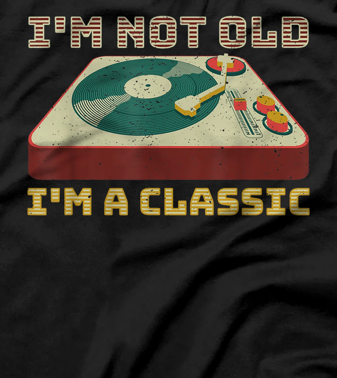 I'm Not OLD I'm a CLASSIC Vinyl Record Player music T-Shirt