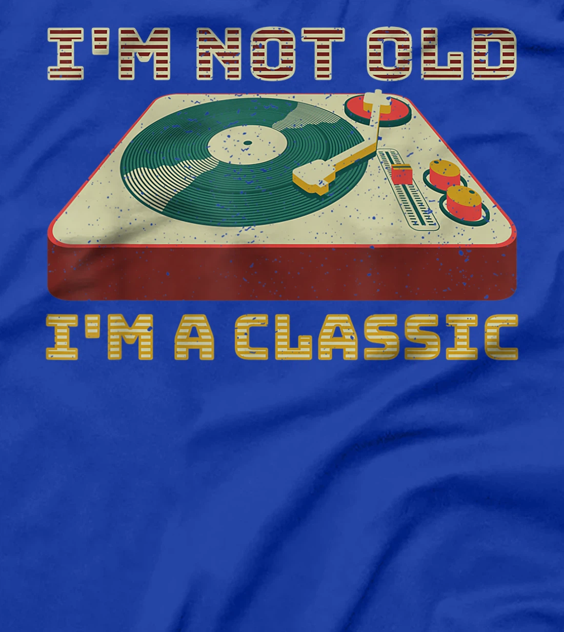 I'm Not OLD I'm a CLASSIC Vinyl Record Player music T-Shirt