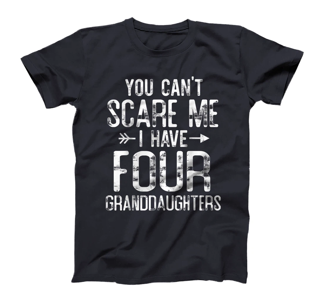 You Can't Scare Me I Have Four Granddaughters Funny Grandpa T-Shirt