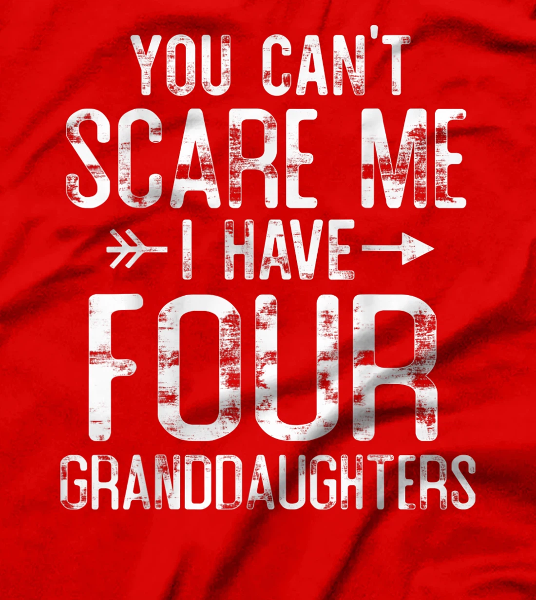 You Can't Scare Me I Have Four Granddaughters Funny Grandpa T-Shirt