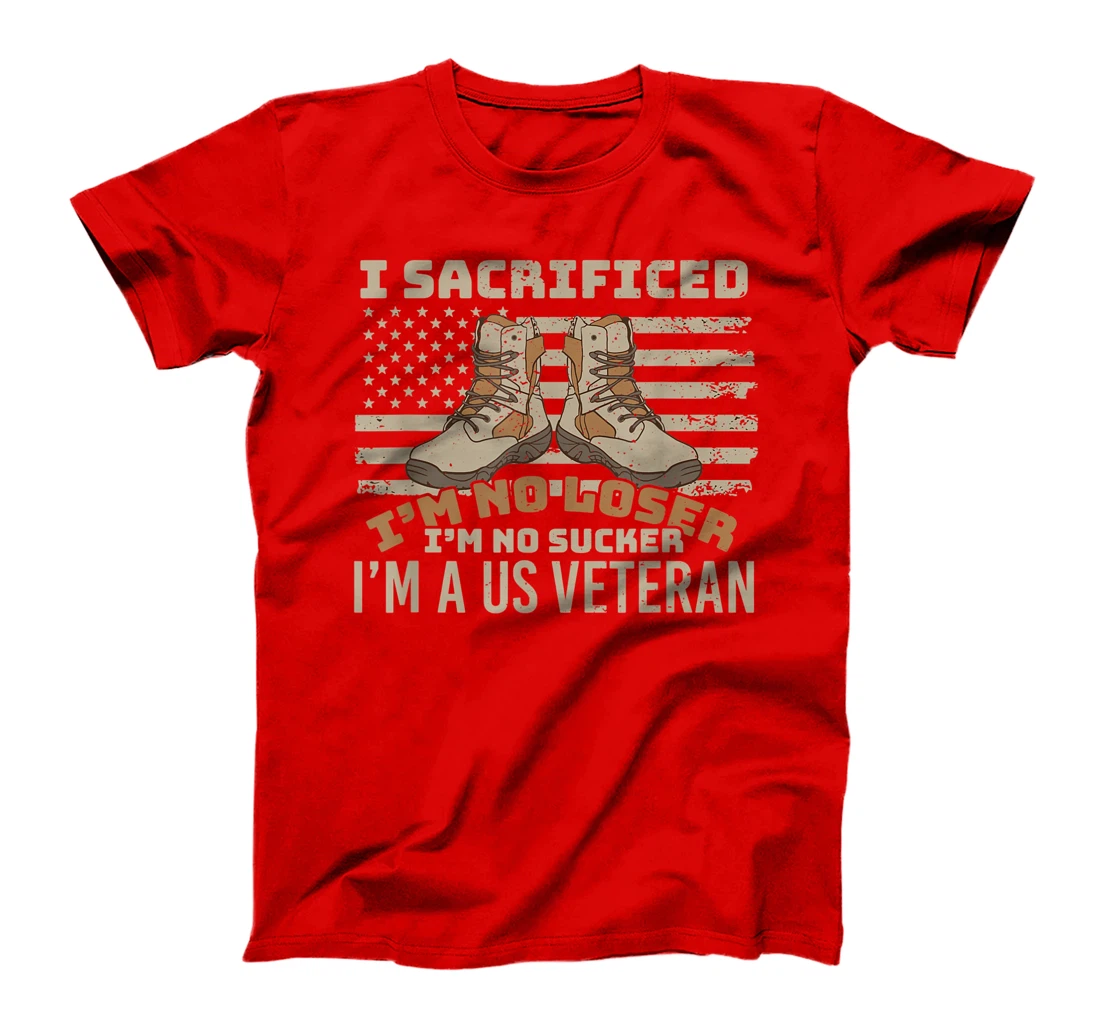 I sacrificed no loser no sucker U.S. Veteran patriot T-Shirt