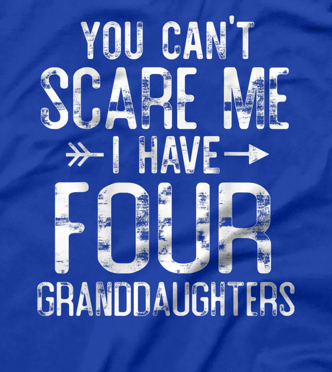 You Can't Scare Me I Have Four Granddaughters Funny Grandpa T-Shirt