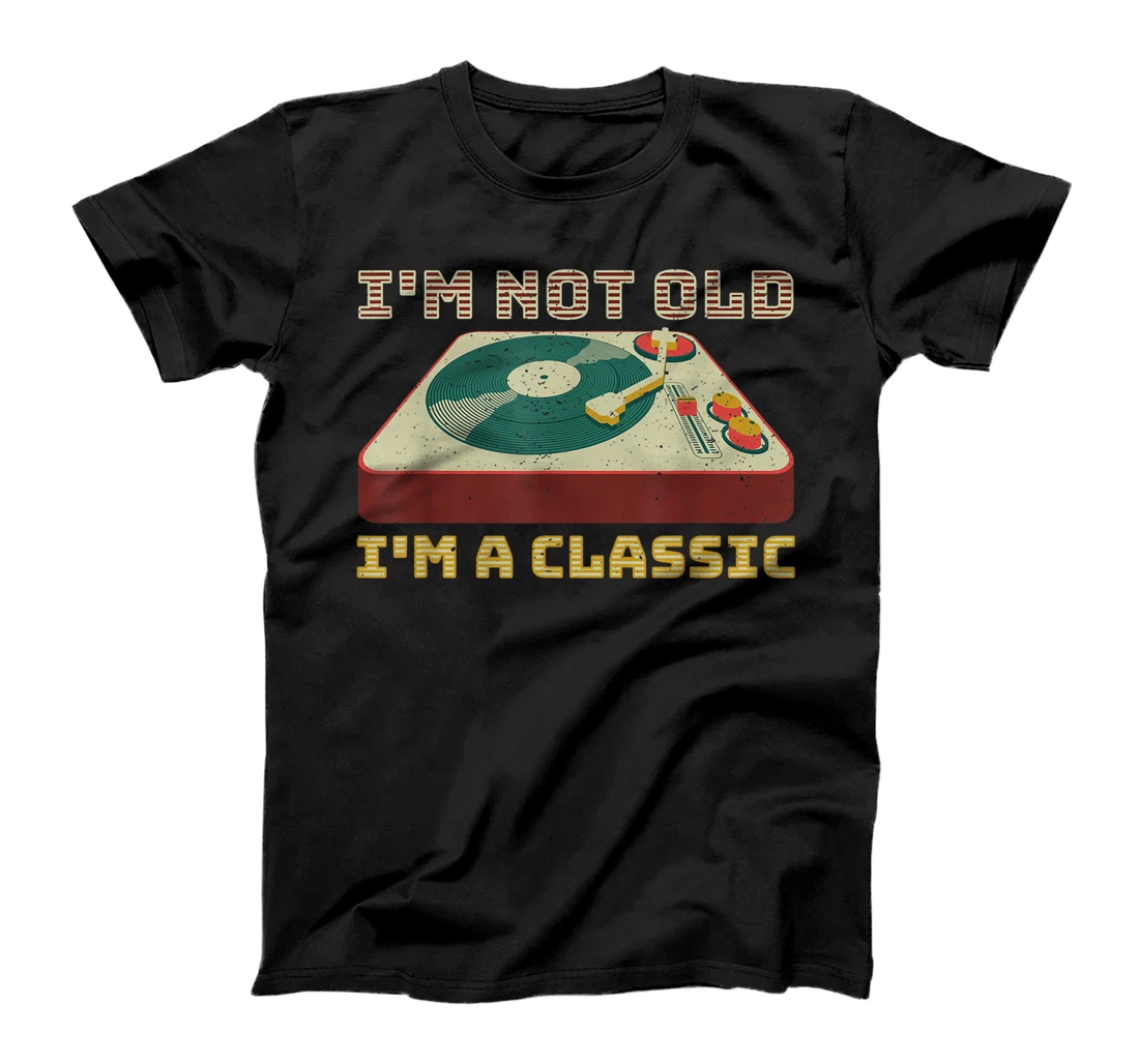 I'm Not OLD I'm a CLASSIC Vinyl Record Player music T-Shirt