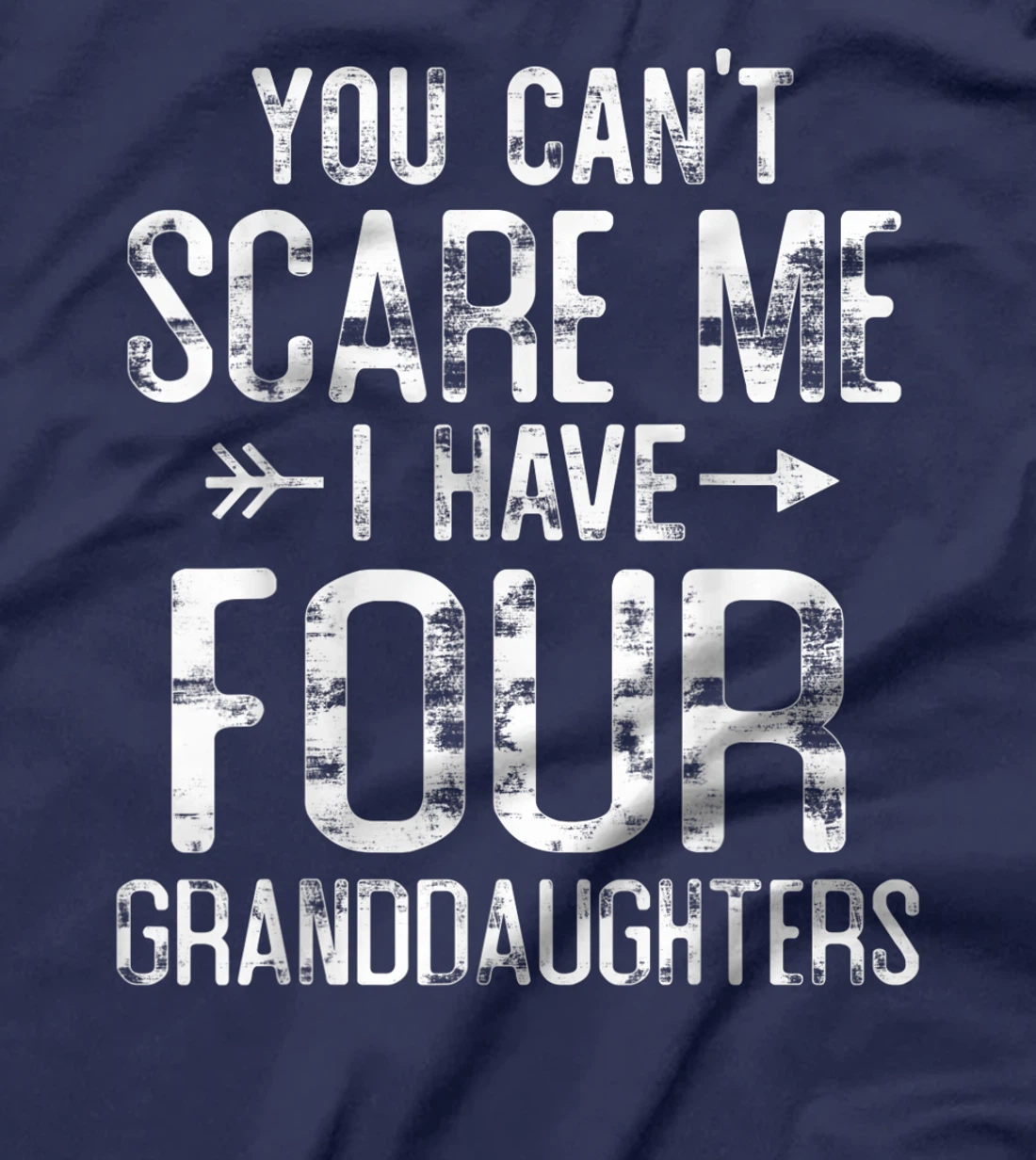 You Can't Scare Me I Have Four Granddaughters Funny Grandpa T-Shirt