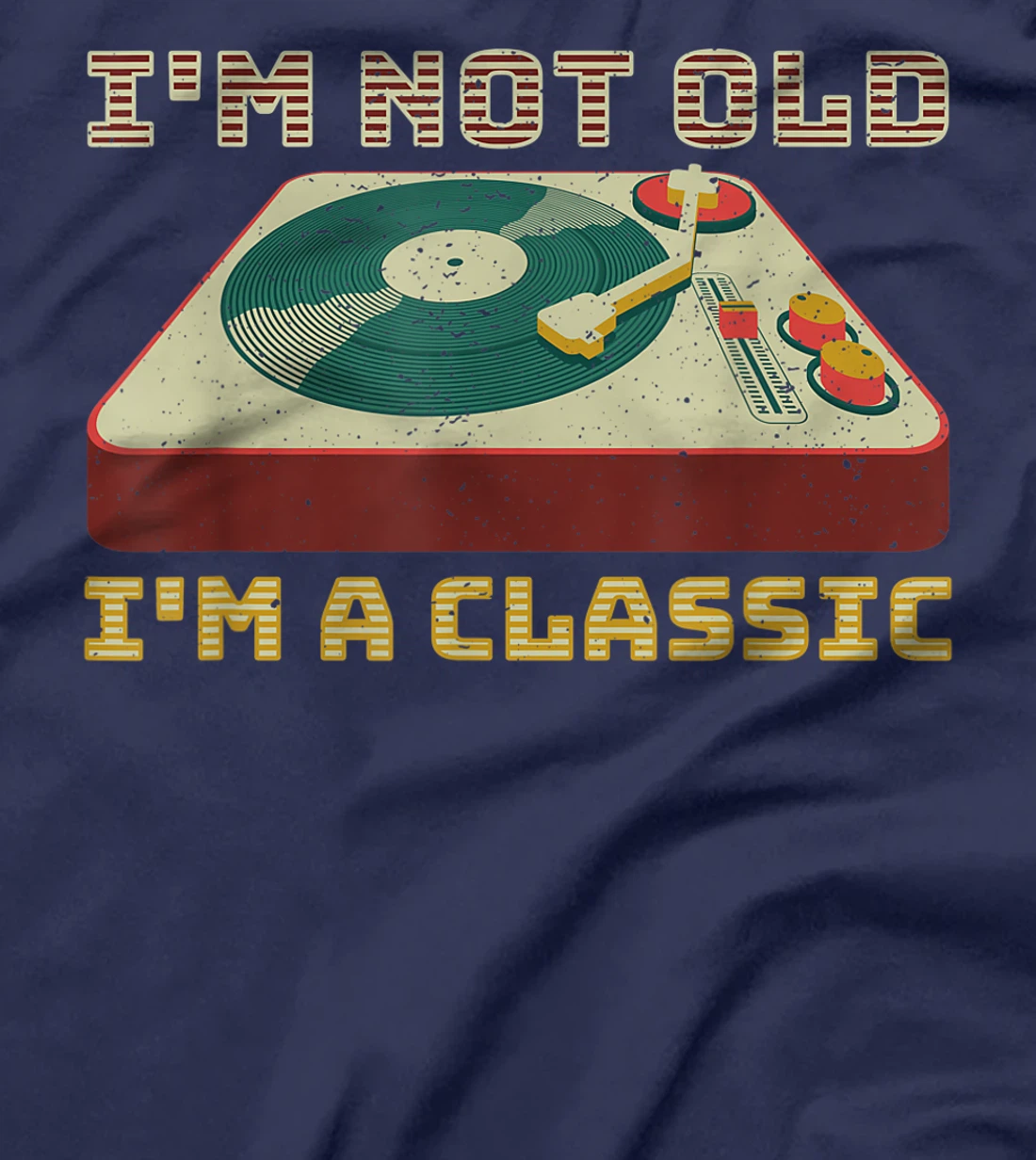 I'm Not OLD I'm a CLASSIC Vinyl Record Player music T-Shirt