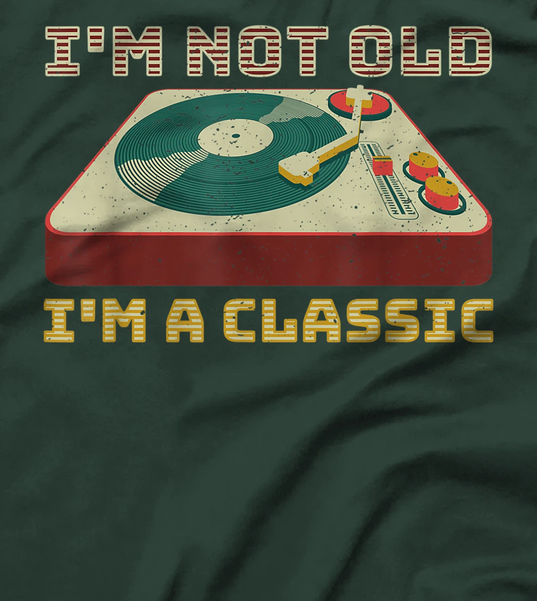 I'm Not OLD I'm a CLASSIC Vinyl Record Player music T-Shirt