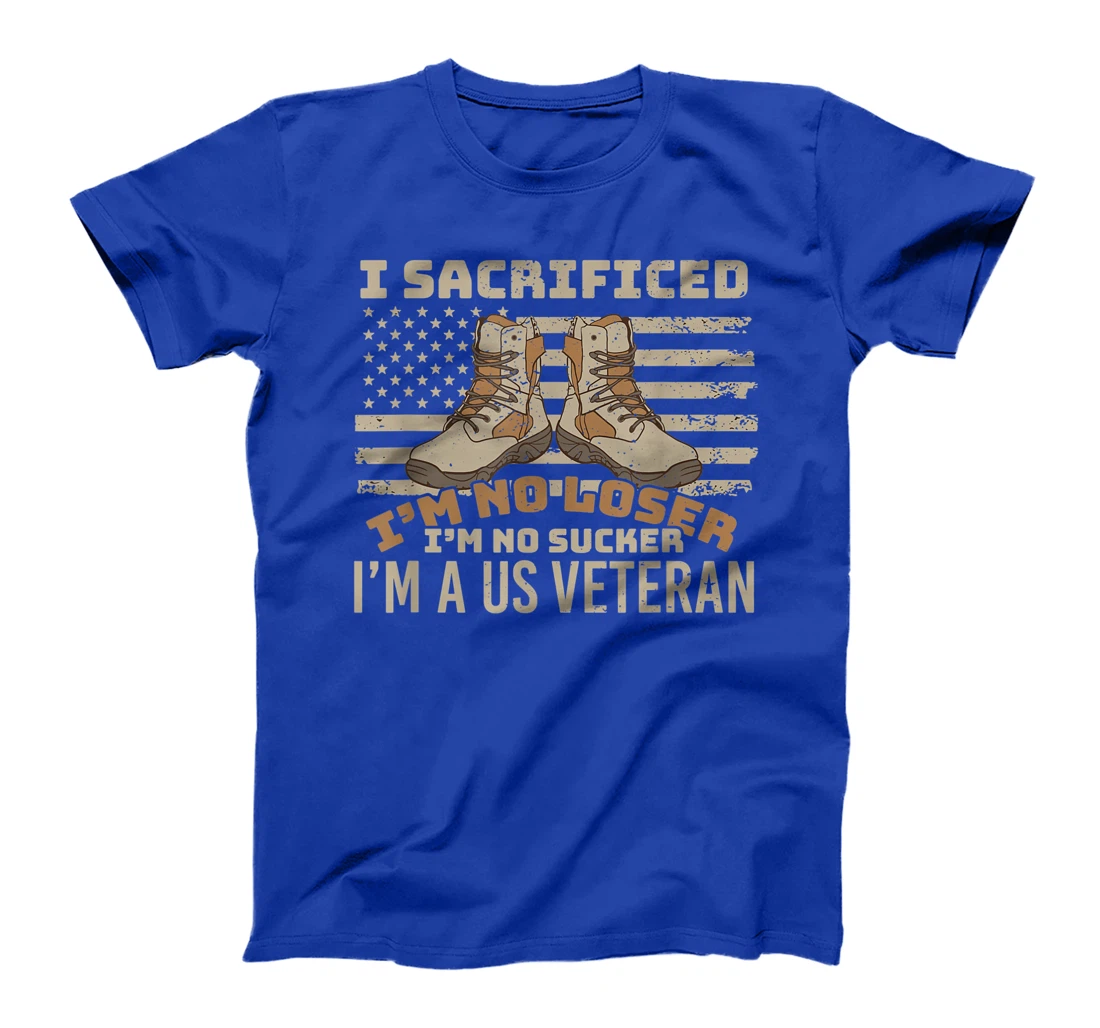 I sacrificed no loser no sucker U.S. Veteran patriot T-Shirt