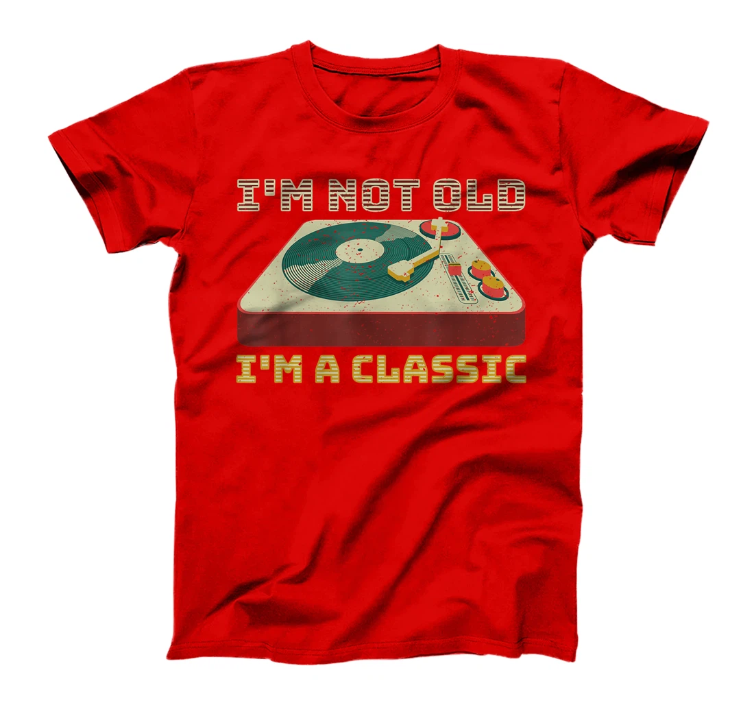 I'm Not OLD I'm a CLASSIC Vinyl Record Player music T-Shirt