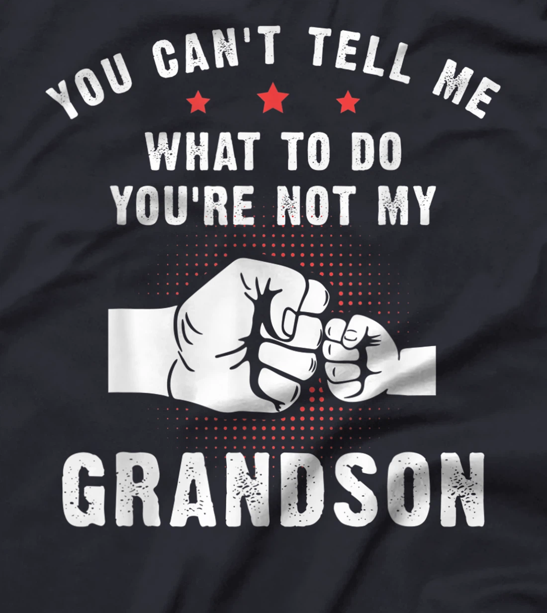 You Can't Tell Me What To Do You're Not My Grandson T-Shirt