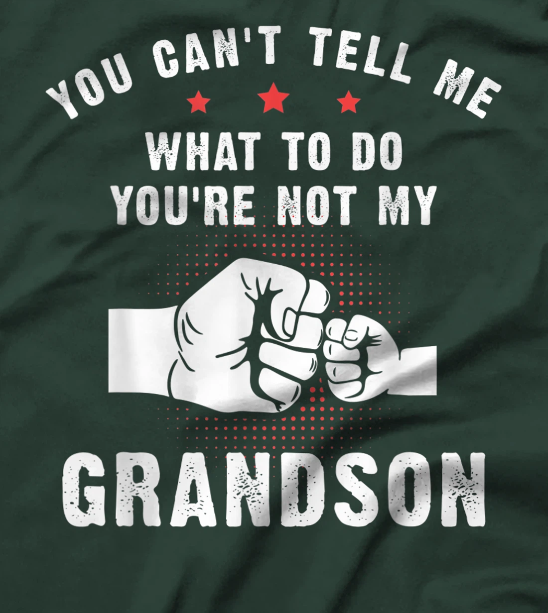 You Can't Tell Me What To Do You're Not My Grandson T-Shirt