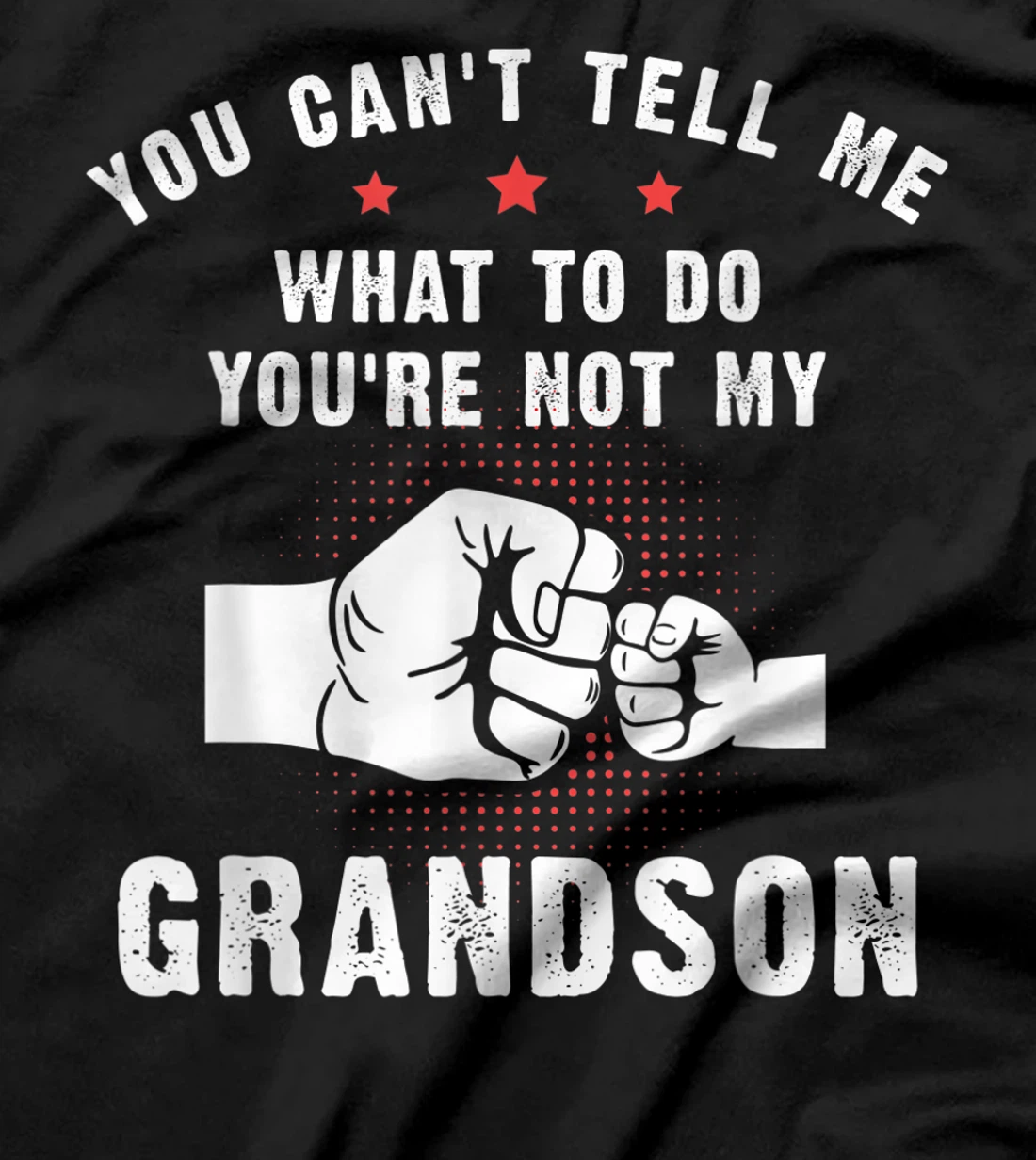 You Can't Tell Me What To Do You're Not My Grandson T-Shirt