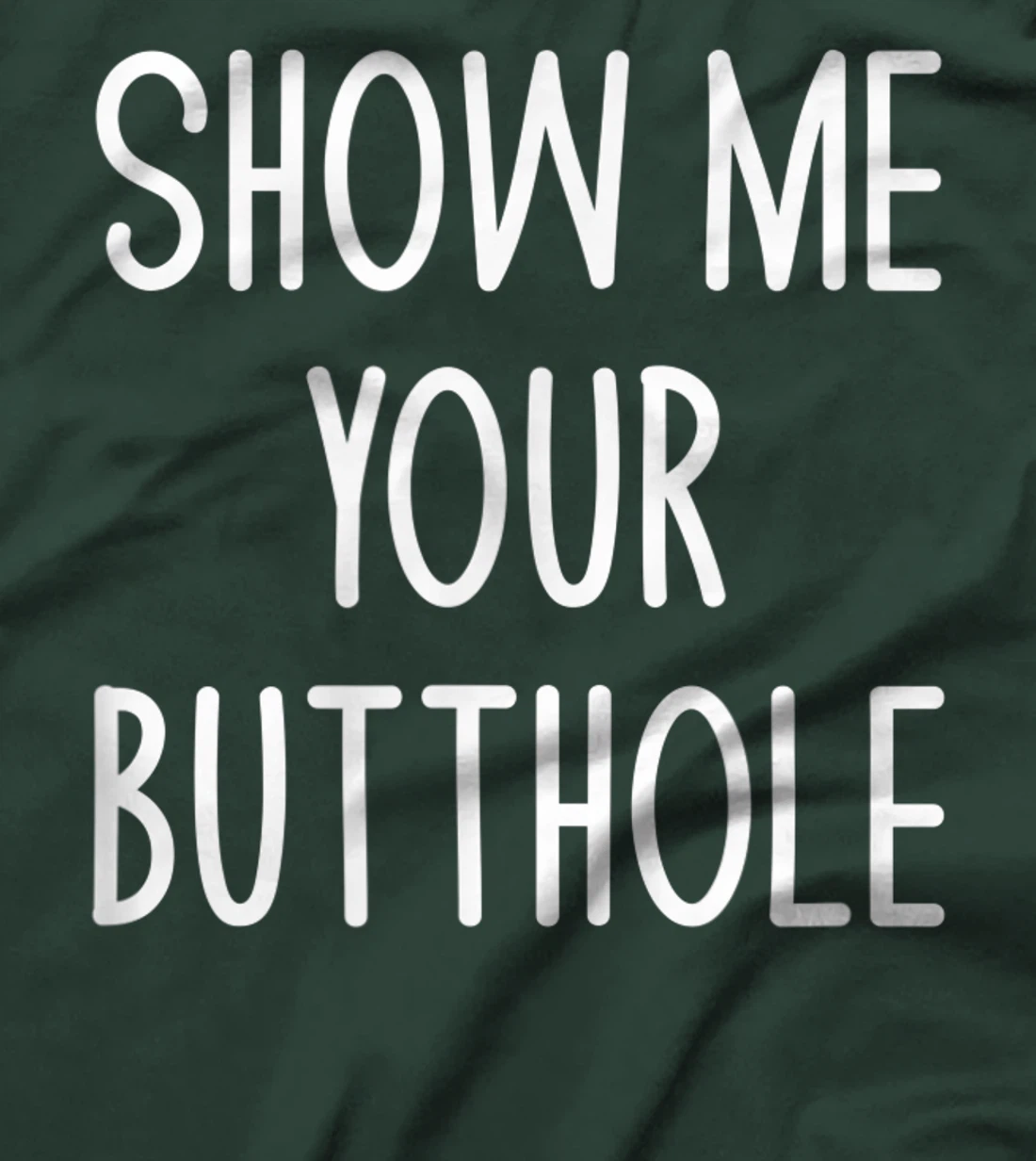 Show Me Your Butthole, Funny, Joke, Sarcastic, Family T-Shirt
