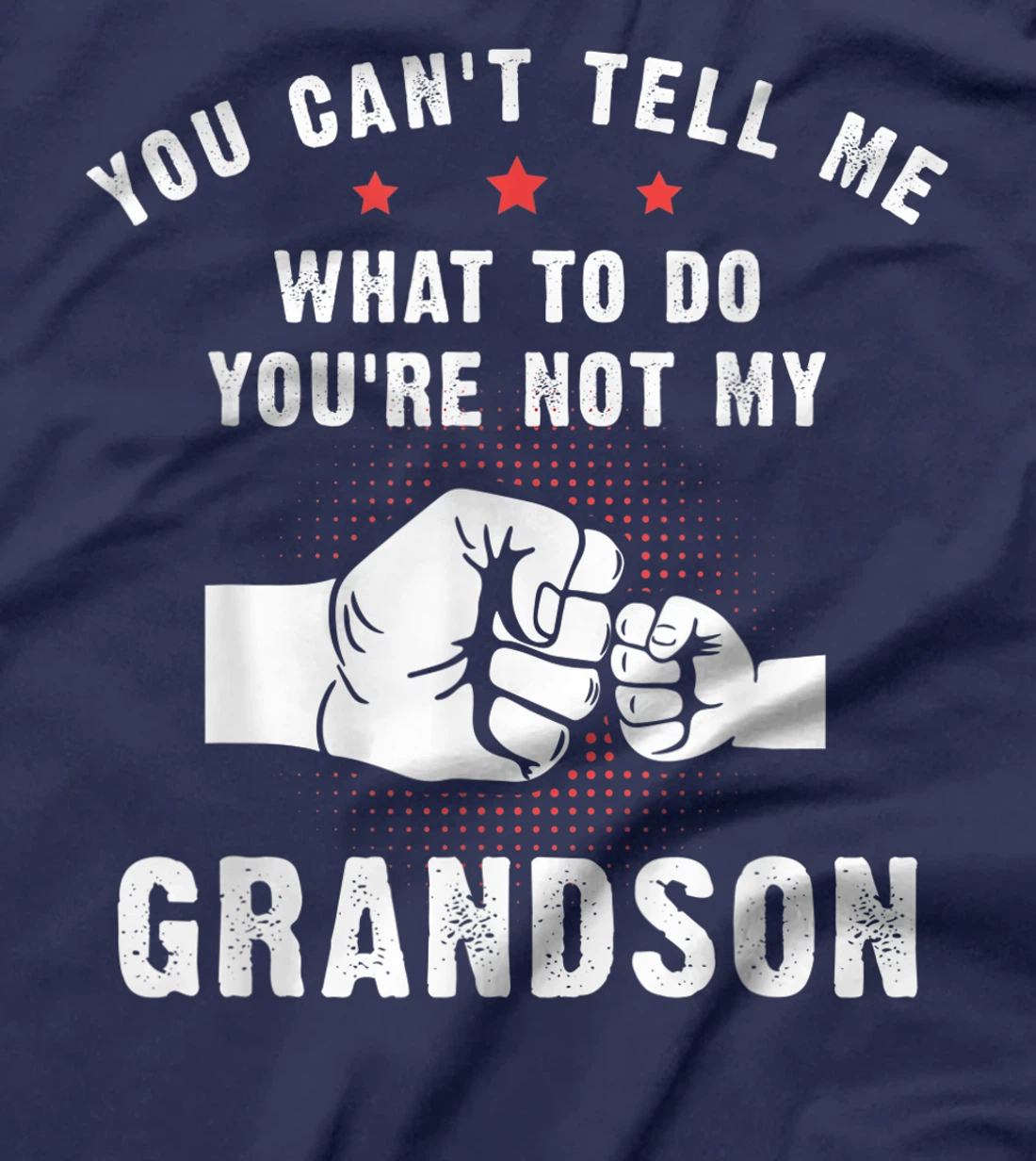 You Can't Tell Me What To Do You're Not My Grandson T-Shirt