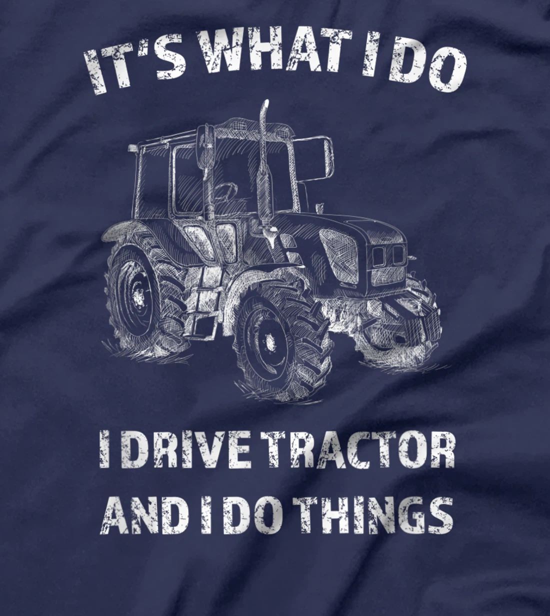 Funny I Drive Tractor and I Do Things Tractors Farm Farmer T-Shirt