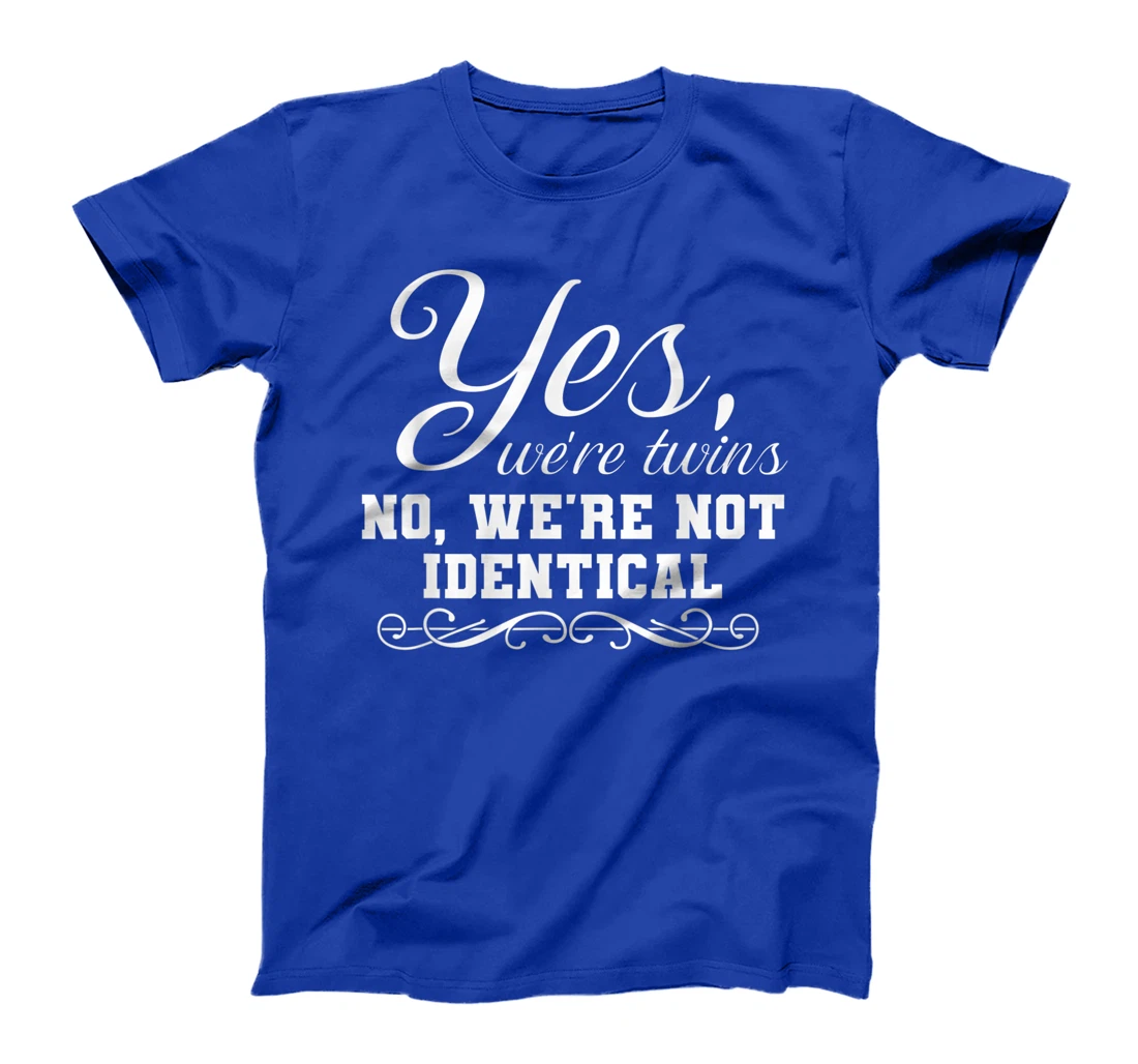 We're Twins We're Not Identical Funny Twinning Sibling T-Shirt