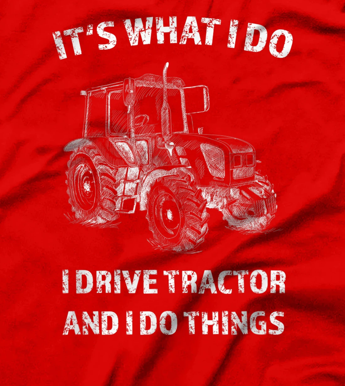 Funny I Drive Tractor and I Do Things Tractors Farm Farmer T-Shirt
