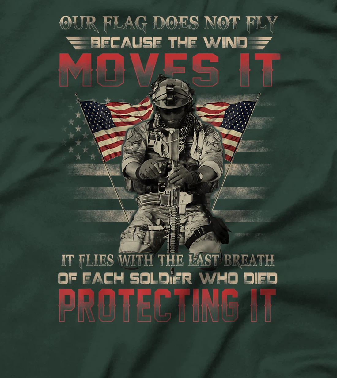 Our Flag Does Not Fly Because The Wind Moves It Soldier Gift T-Shirt