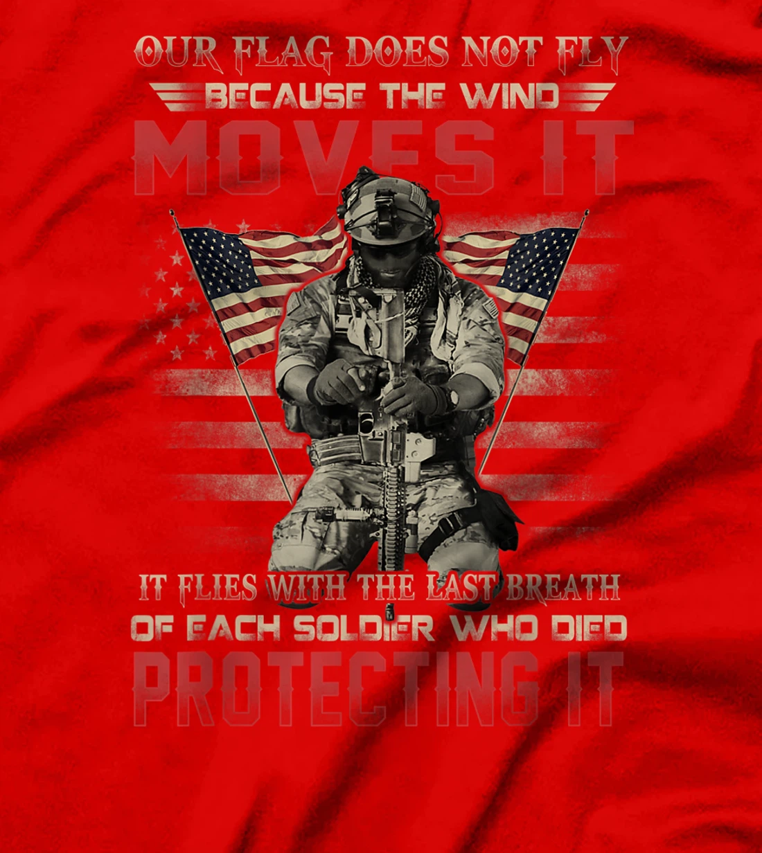 Our Flag Does Not Fly Because The Wind Moves It Soldier Gift T-Shirt