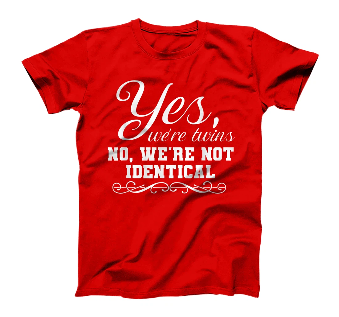 We're Twins We're Not Identical Funny Twinning Sibling T-Shirt