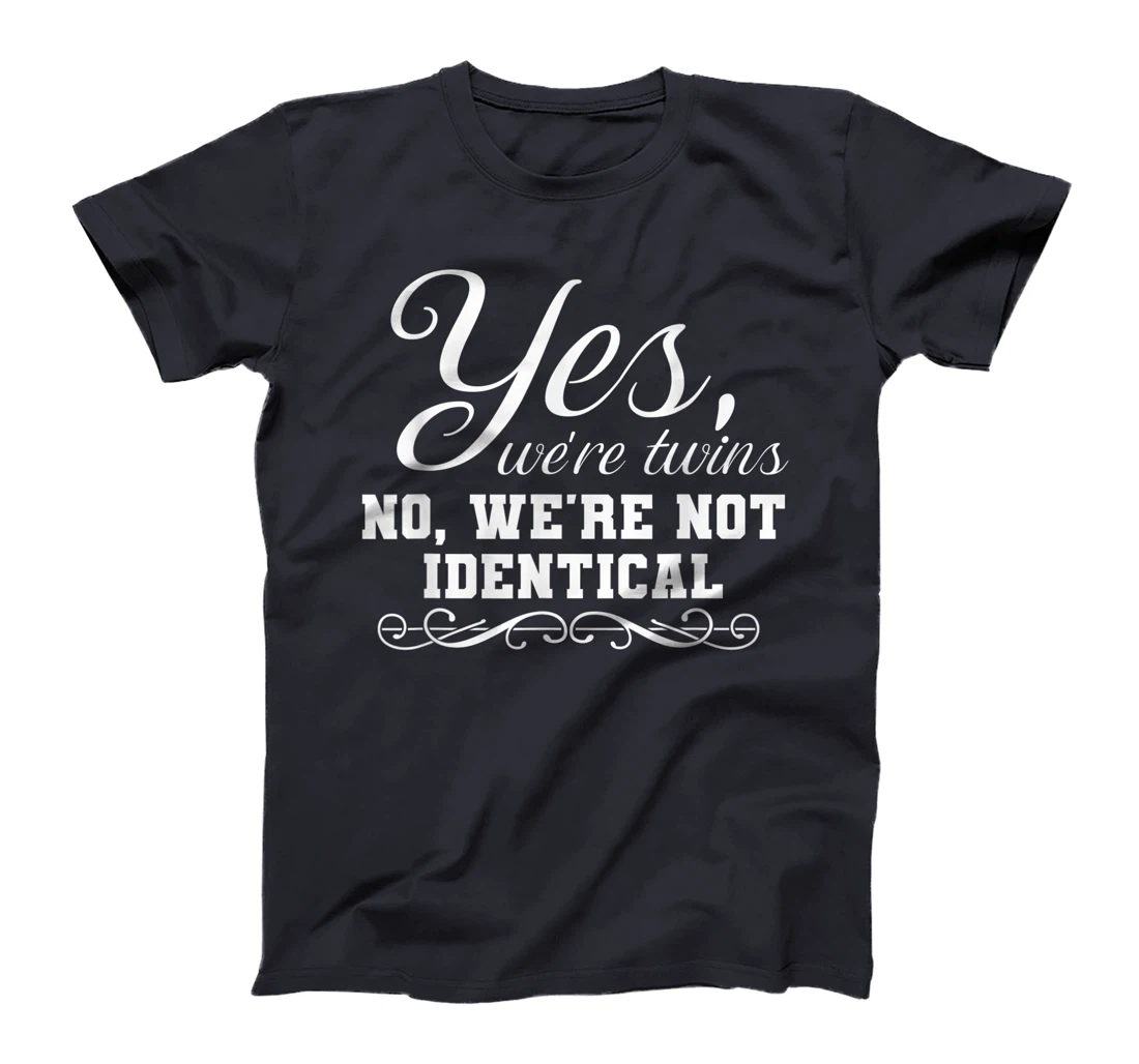 We're Twins We're Not Identical Funny Twinning Sibling T-Shirt