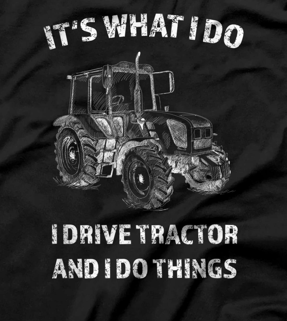 Funny I Drive Tractor and I Do Things Tractors Farm Farmer T-Shirt