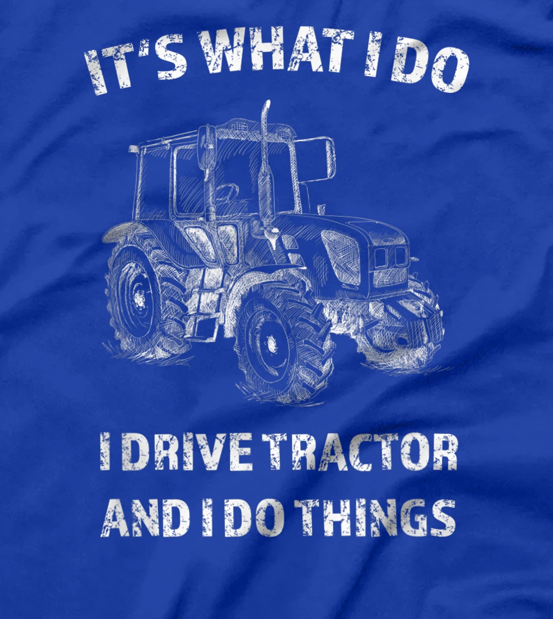 Funny I Drive Tractor and I Do Things Tractors Farm Farmer T-Shirt
