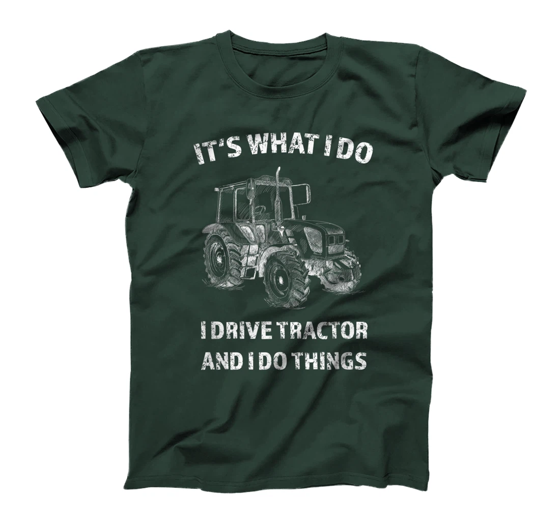 Funny I Drive Tractor and I Do Things Tractors Farm Farmer T-Shirt