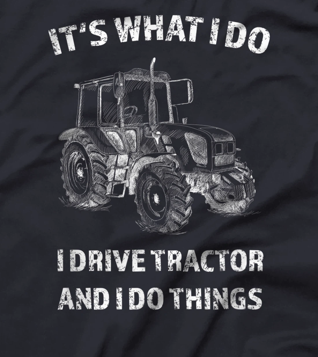 Funny I Drive Tractor and I Do Things Tractors Farm Farmer T-Shirt