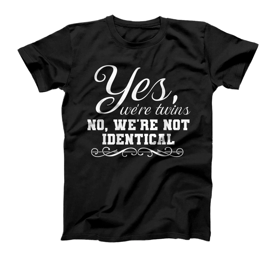 We're Twins We're Not Identical Funny Twinning Sibling T-Shirt