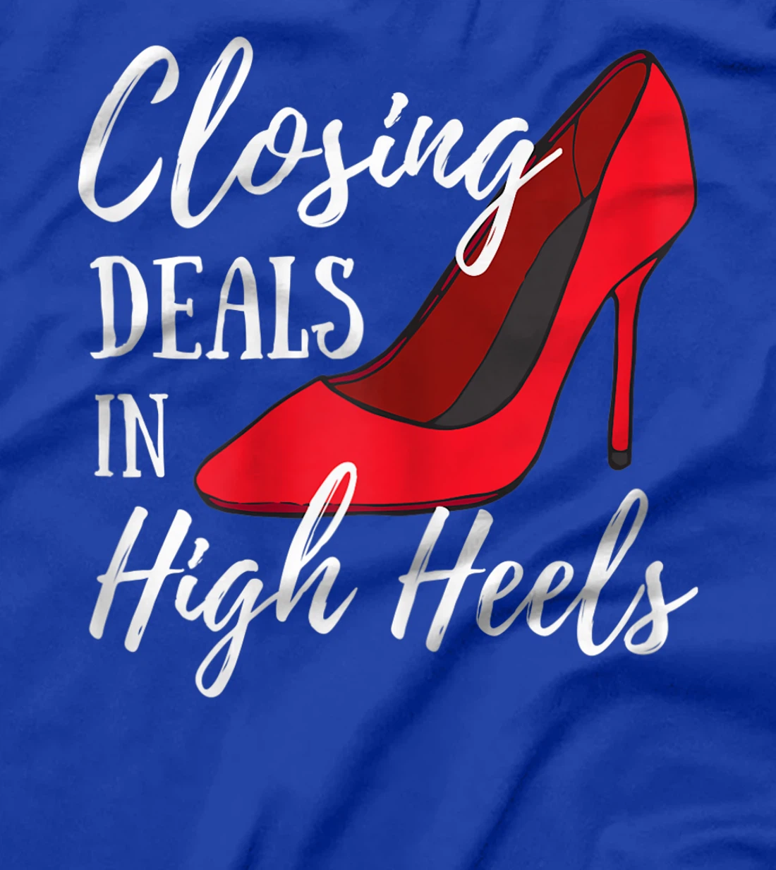 Womens Womens Funny Real Estate Agent - Closing Deals In High Heels T-Shirt